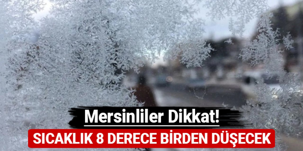 Mersinliler dikkat: Sıcaklık 8 derece birden düşecek!