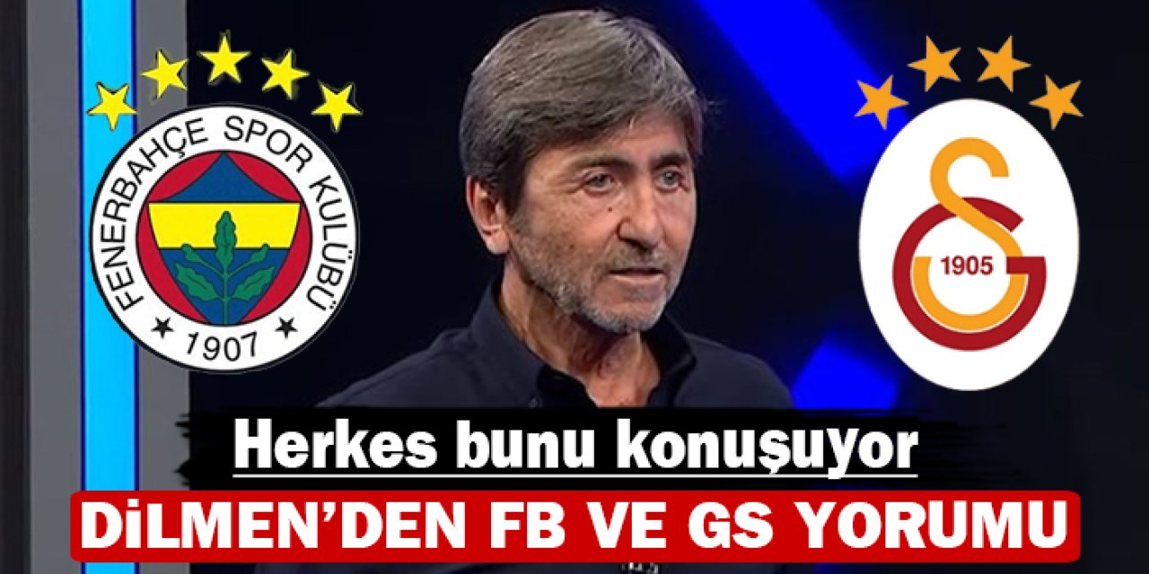 Herkes bunu konuşuyor: Dilmen'den Fenerbahçe ve Galatasaray Yorumu