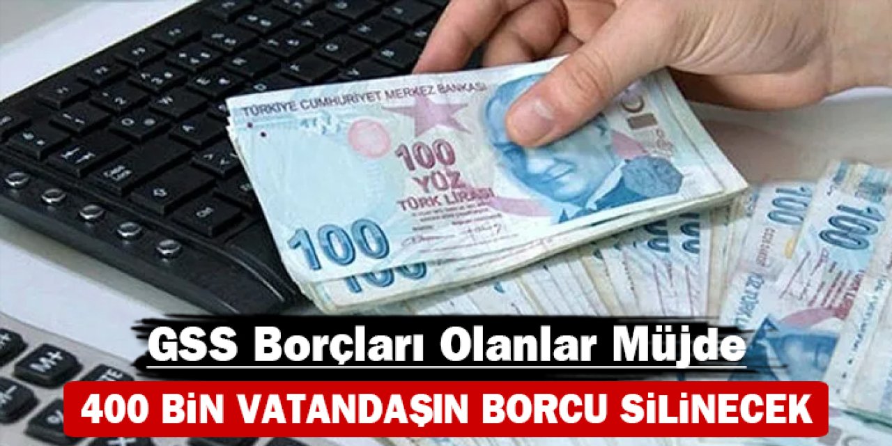 Borçları olanlara müjde: 400 bin vatandaşın borcu silinecek