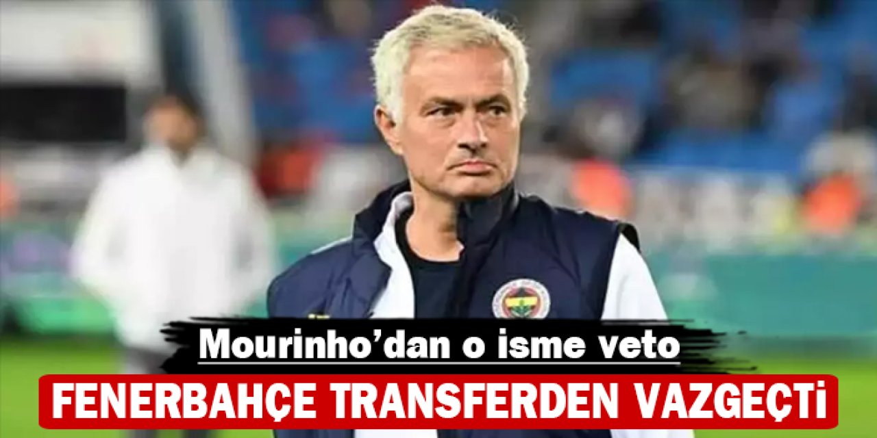 Mourinho’dan o isme veto: Fenerbahçe transferden vazgeçti