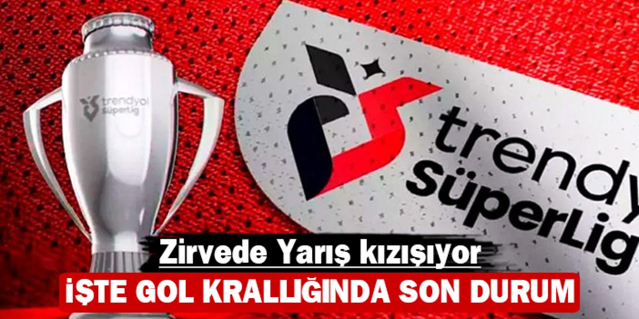 Trendyol Süper Lig'de gol krallığı yarışı kızışıyor