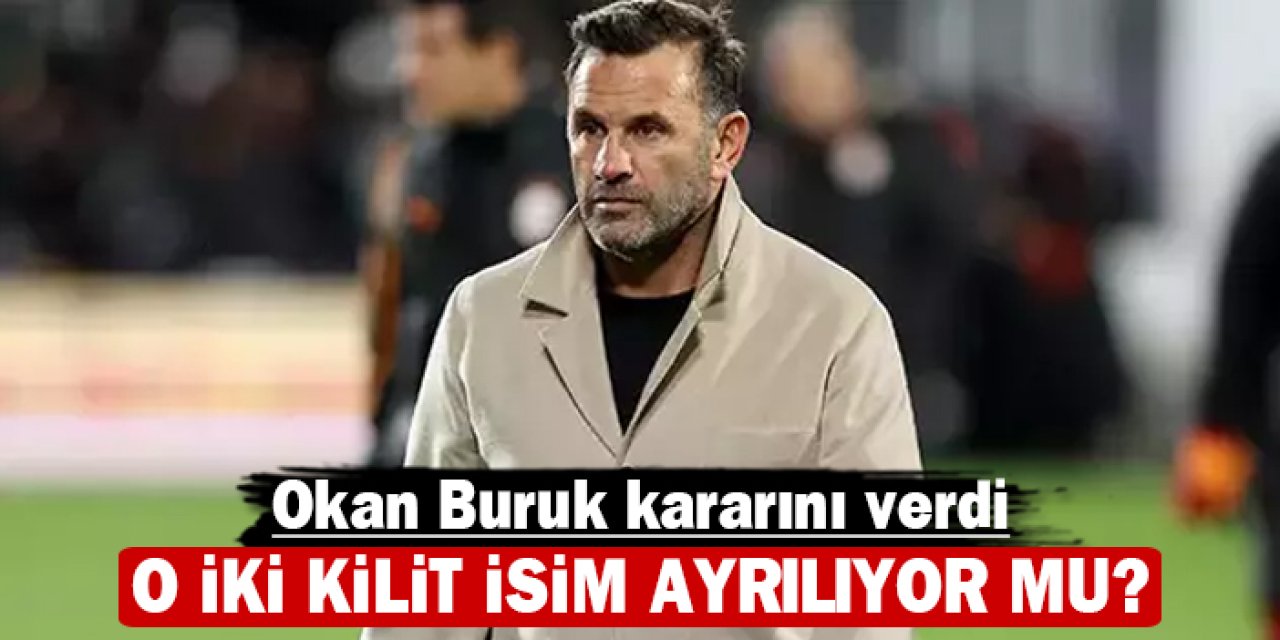 Okan Buruk kararını verdi: O iki kilit isim ayrılıyor mu?