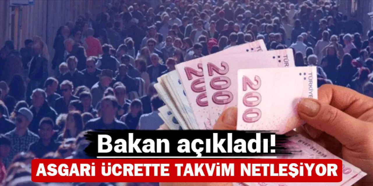 Asgari ücrette takvim netleşiyor: Bakan açıkladı