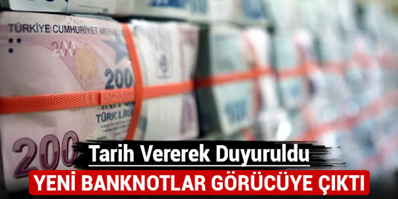 Tarih vererek duyuruldu: Yeni banknotlar görücüye çıktı!