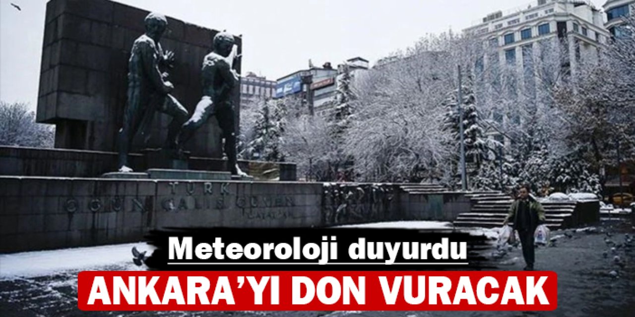 Meteoroloji duyurdu: Ankara'yı don vuracak!