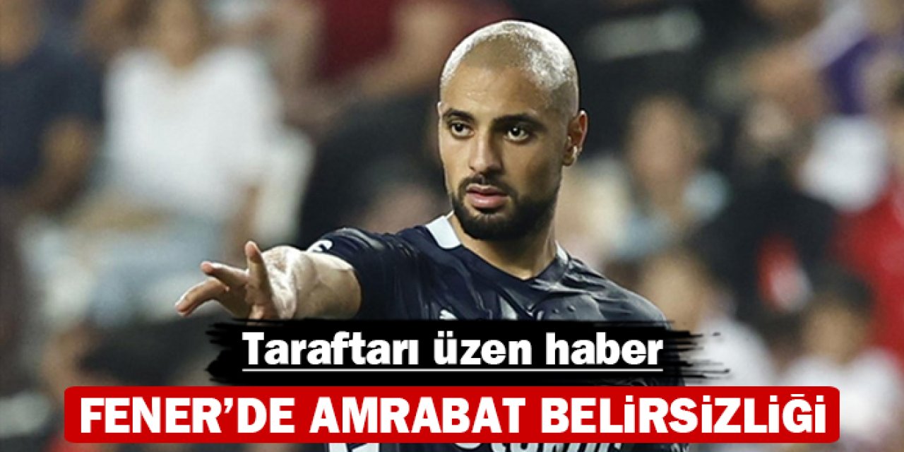 Fenerbahçe’de Amrabat belirsizliği