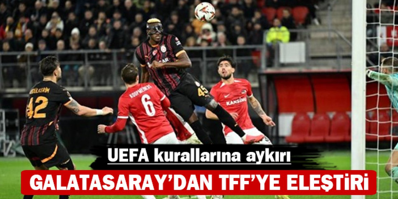 Galatasaray'dan TFF’ye eleştiri: UEFA kurallarına aykırı