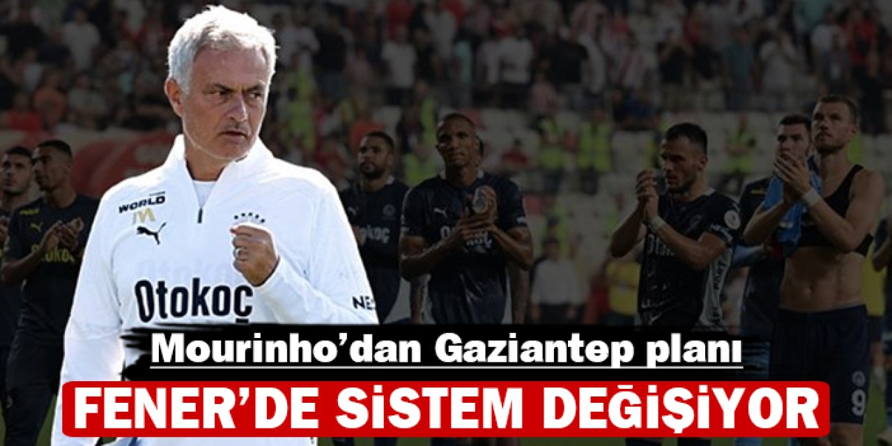 Mourinho'dan Gaziantep planı: Fener'de sistem değişiyor