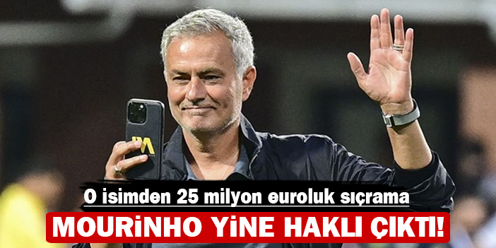 Mourinho yine haklı çıktı: O isimden 25 milyon euroluk sıçrama