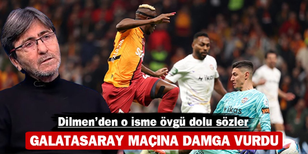 Rıdvan Dilmen'den o isme övgü dolu sözler: Galatasaray maçına damga vurdu