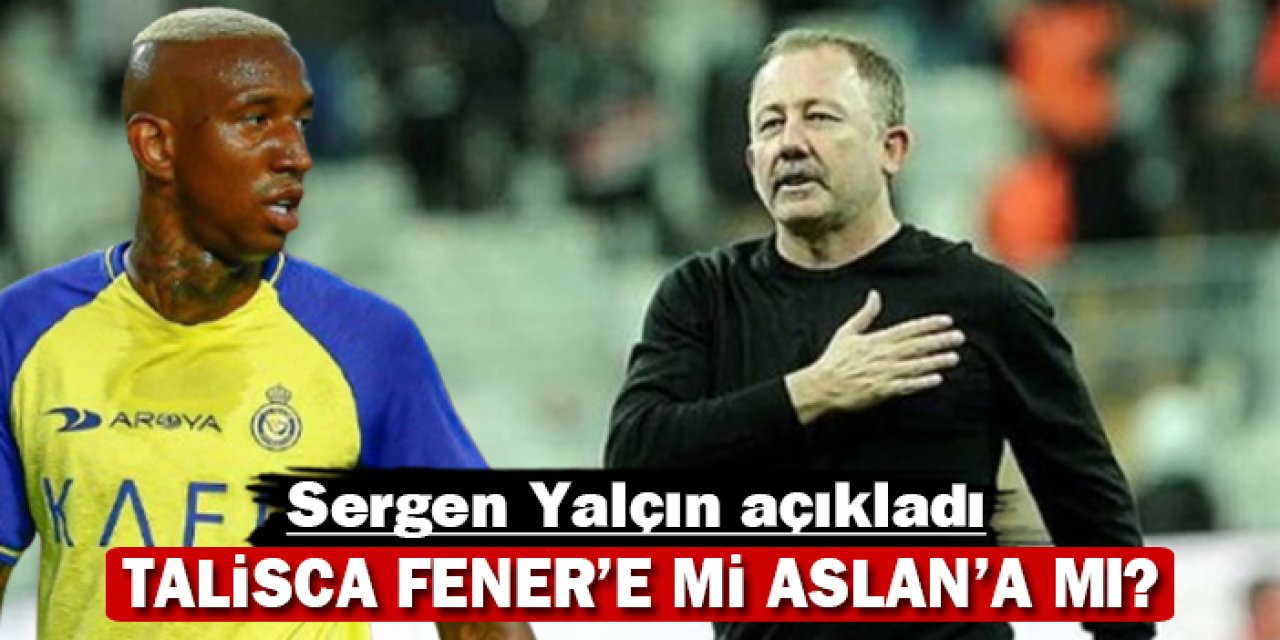 Sergen Yalçın açıkladı: Talisca Fener'e mi Galatasaray'a mı?