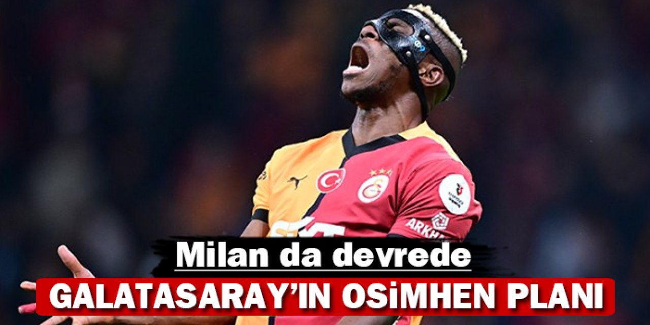 Galatasaray’ın Osimhen planı: Milan da devrede