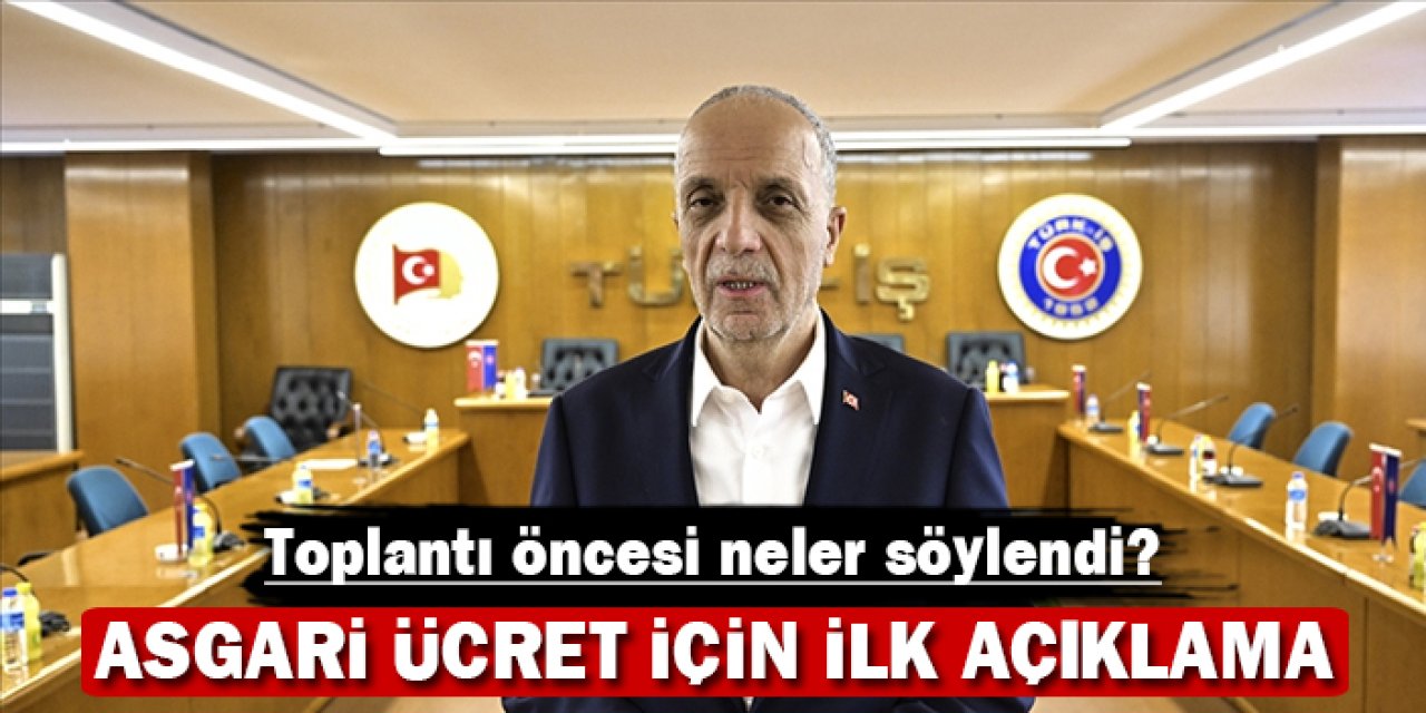 Asgari ücret için ilk açıklama geldi: Toplantı öncesi neler söylendi?