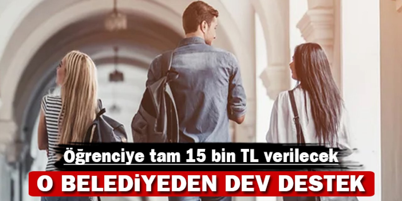 O belediyeden dev destek: Öğrenciye tam 15 bin TL verilecek