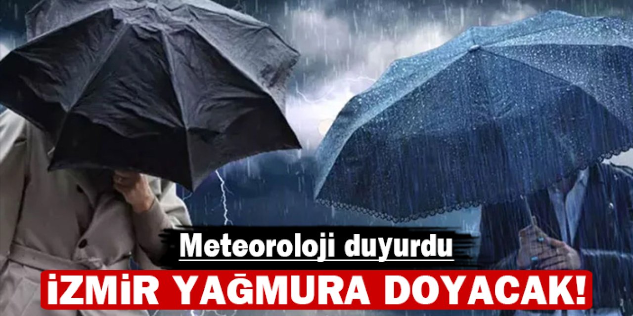 Meteoroloji duyurdu: İzmir yağmura doyacak!