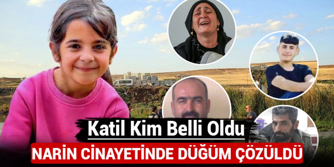 Narin cinayetinde düğüm çözüldü: Katilin kim olduğu belli oldu