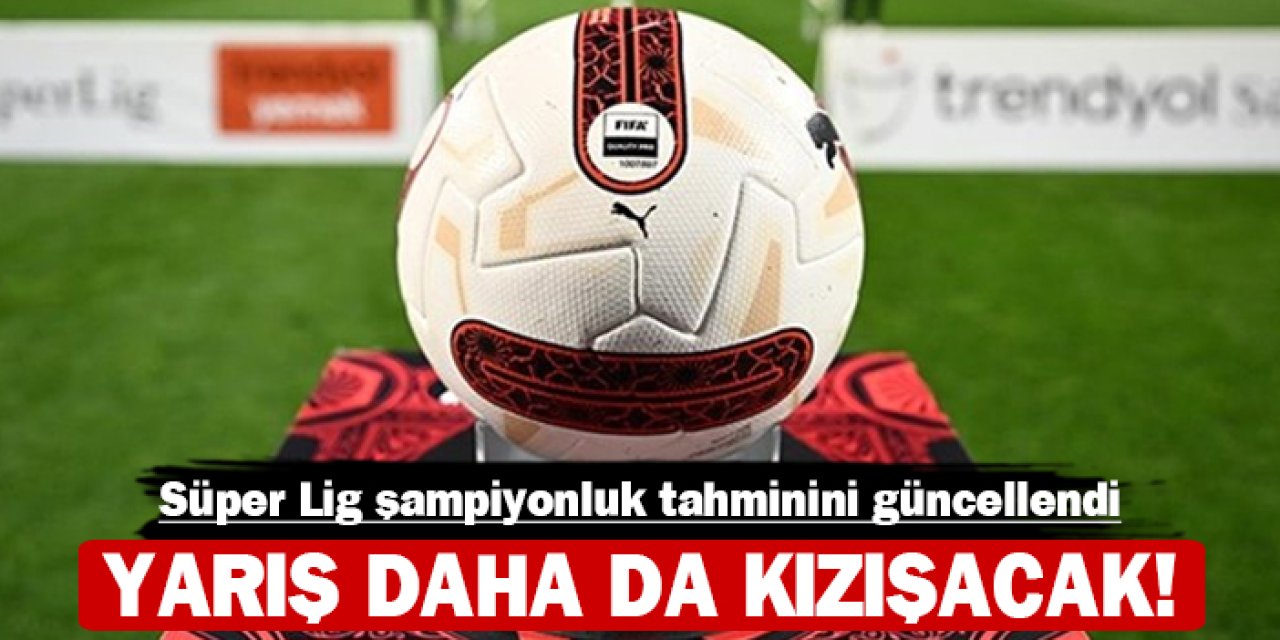 Süper Lig şampiyonluk tahminini güncellendi