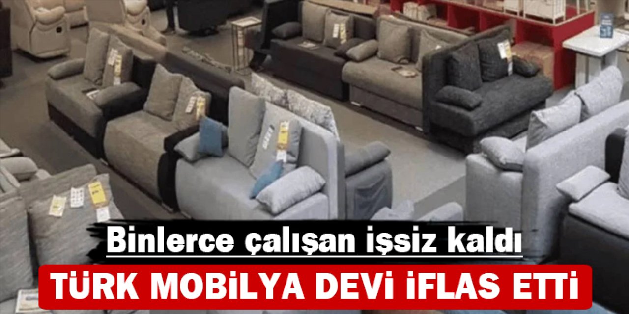 Türk mobilya devi iflas etti: Binlerce çalışan işsiz kaldı