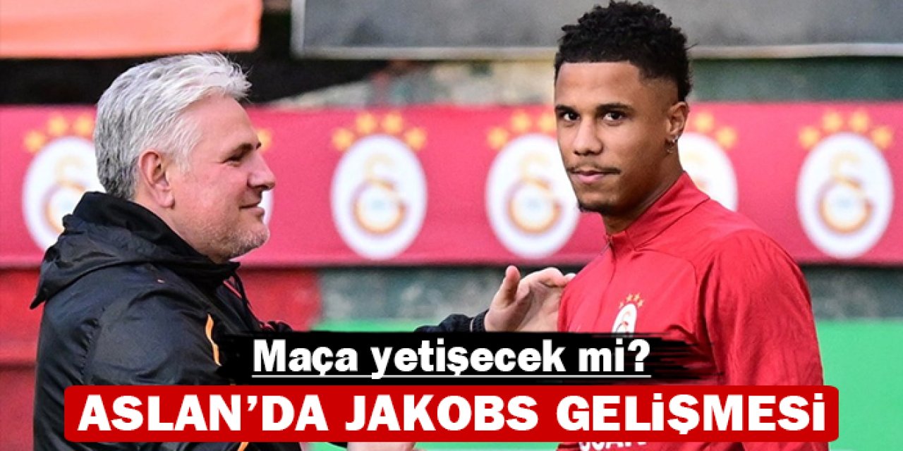 Aslan'da Jakobs gelişmesi: Maça yetişecek mi?