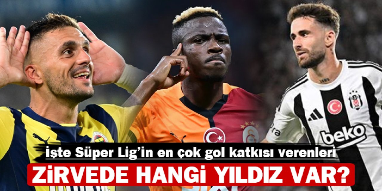 İşte Süper Lig'in en çok gol katkısı verenleri: Zirvede hangi yıldız var?