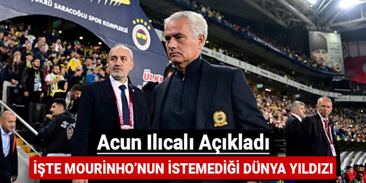 Mourinho, Fenerbahçe'de dünya yıldızını istemedi