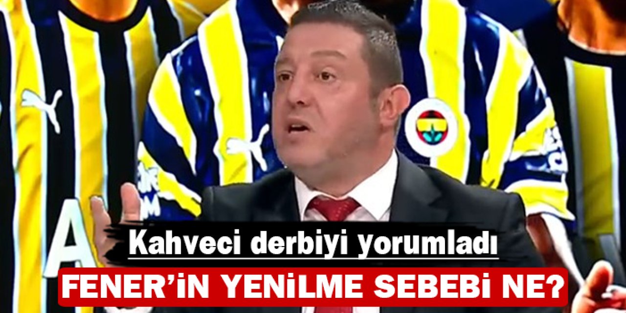 Kahveci derbiyi yorumladı: Fener neden yenildi?