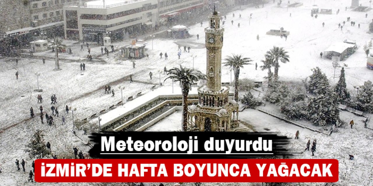 İzmir'de hafta boyunca yağacak: Meteoroloji duyurdu