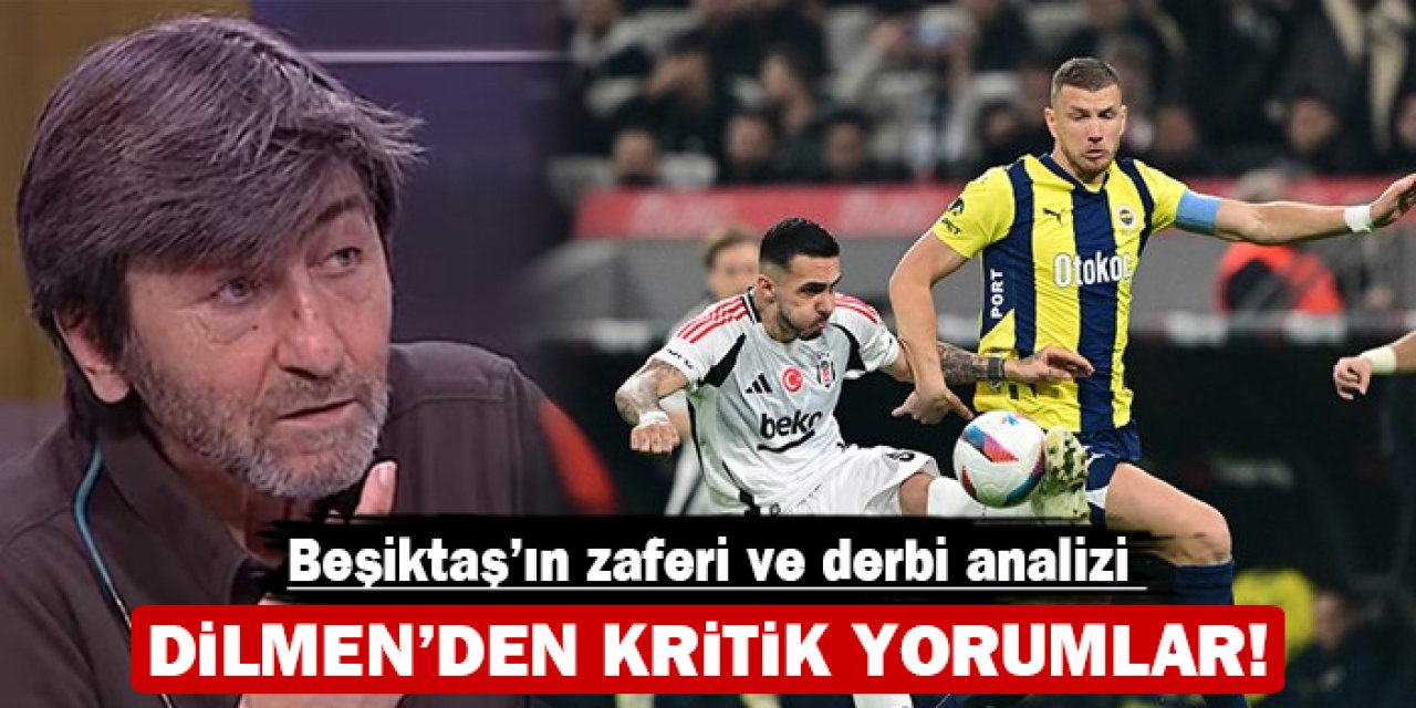 Beşiktaş'ın zaferi ve derbi analizi: Rıdvan Dilmen'den kritik yorumlar