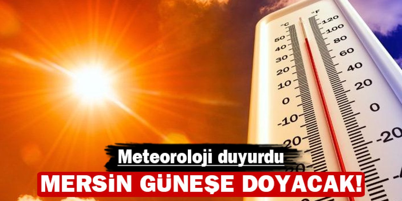 Meteoroloji duyurdu: Mersin güneşe doyacak!