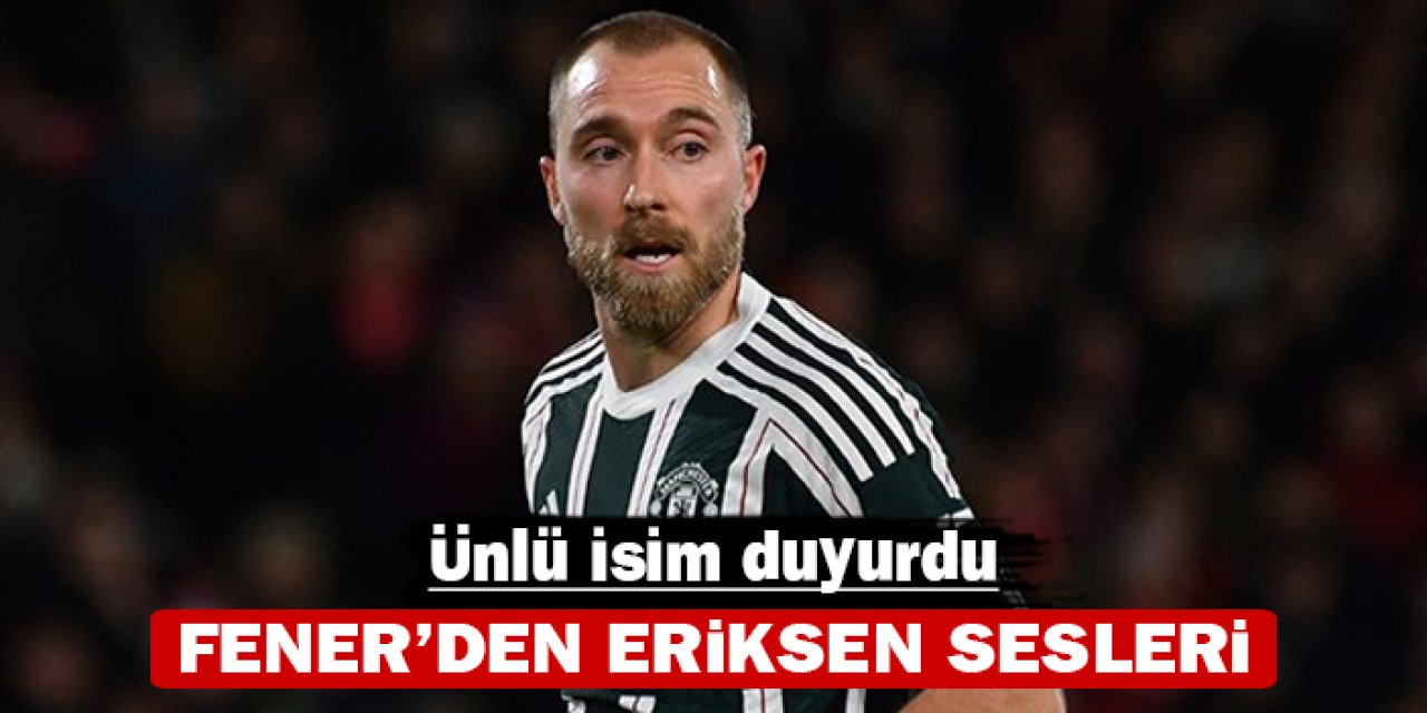 Fener'den Eriksen sesleri: Ünlü isim duyurdu