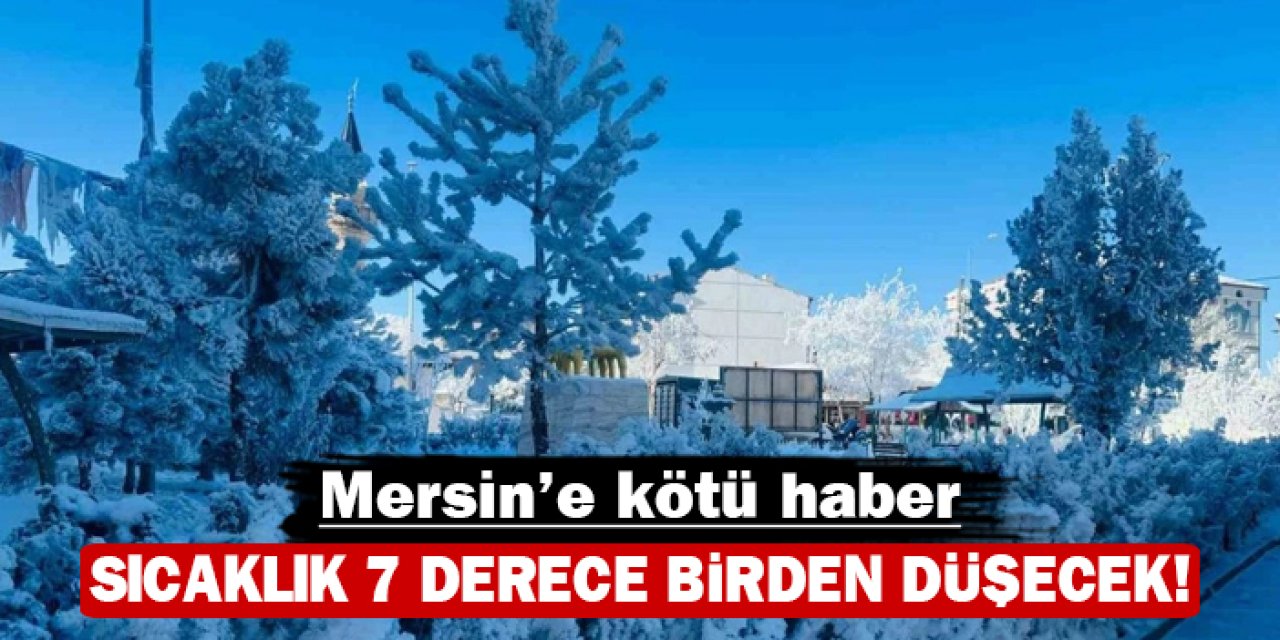 Mersin'e kötü haber: Sıcaklık 7 derece birden düşecek!