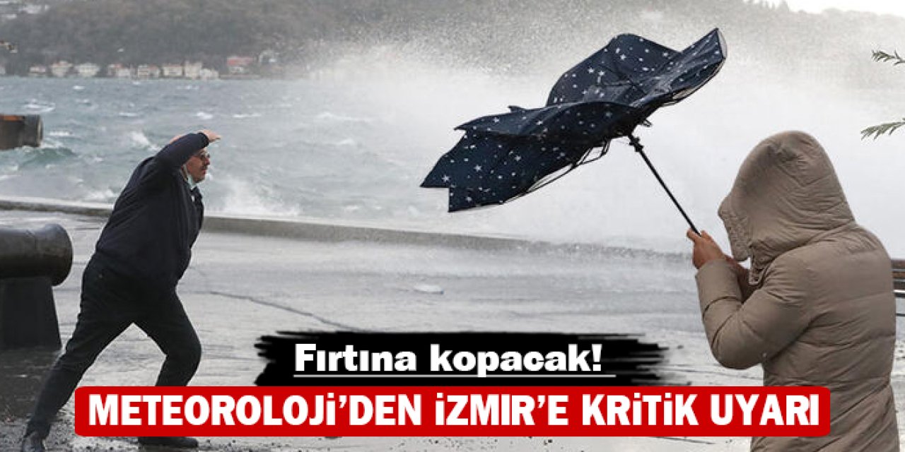 Meteoroloji'den İzmir'e kritik uyarı: Fırtına kopacak!