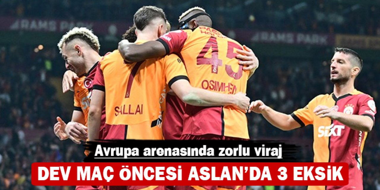 Dev maç öncesi Aslan'da 3 eksik: Avrupa arenasında zorlu viraj