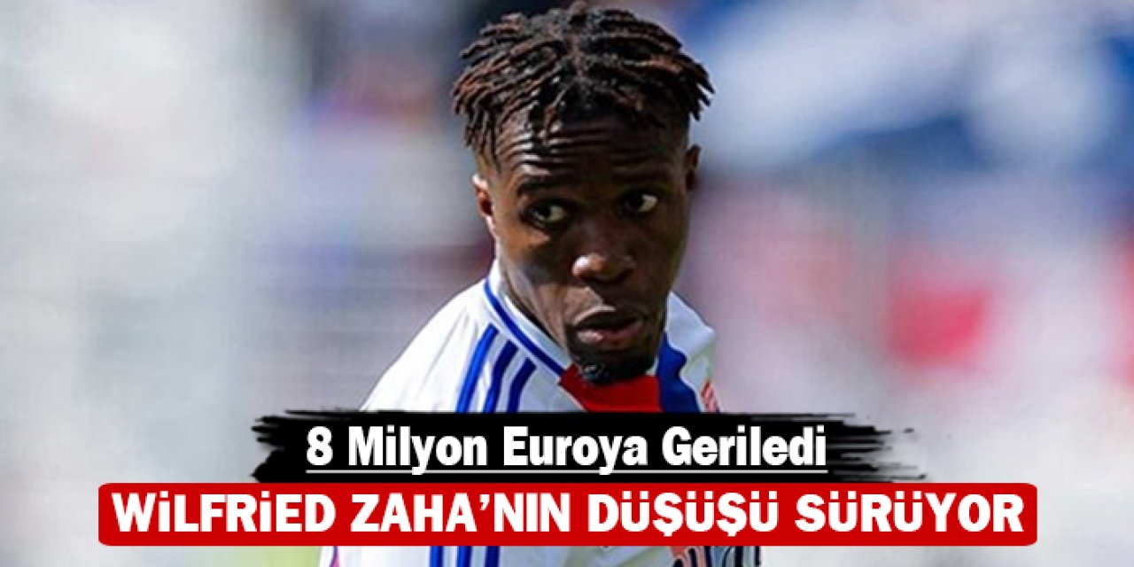 Wilfried Zaha'nın düşüşü sürüyor: Piyasa değeri 8 milyon euroya geriledi