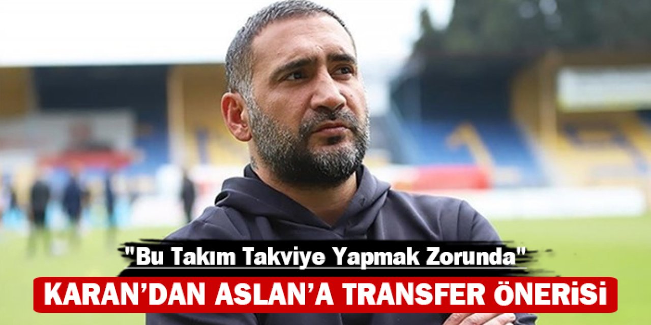 Ümit Karan’dan Galatasaray’a transfer tavsiyesi