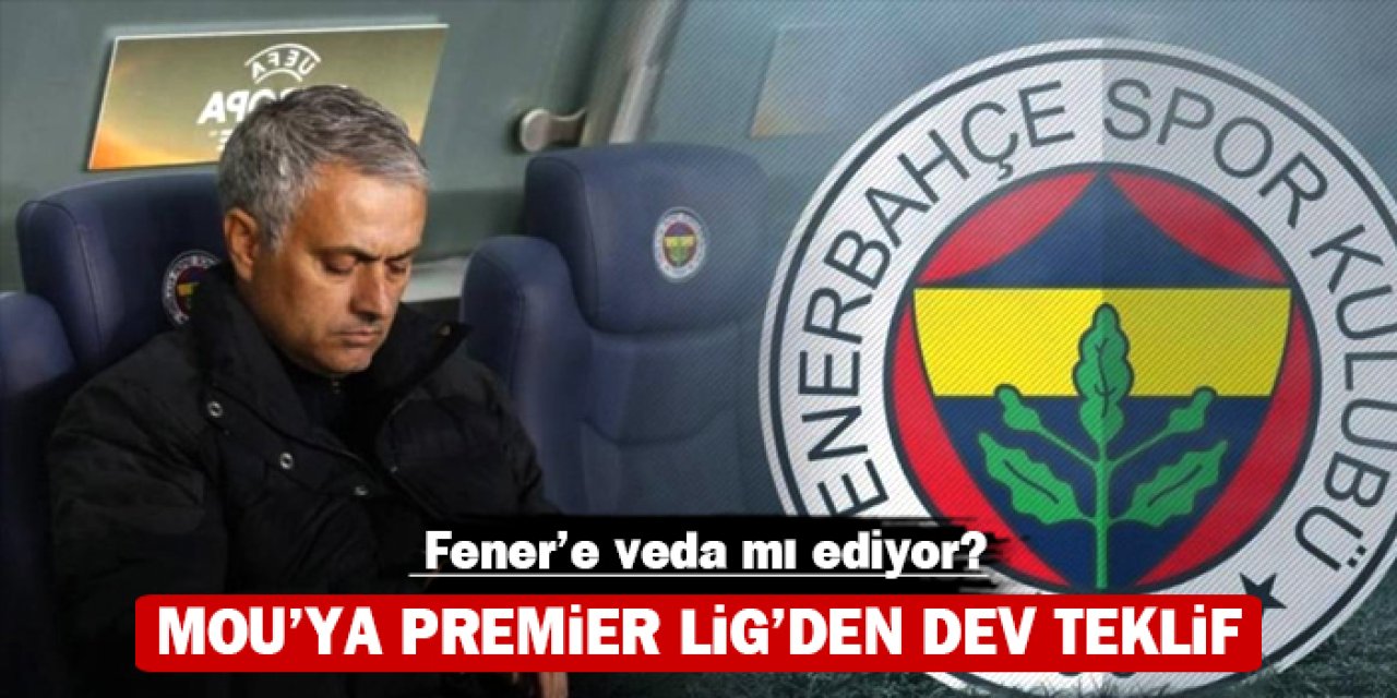 Mourinho'ya Premier Lig’den dev teklif: Fener'e veda mı ediyor?