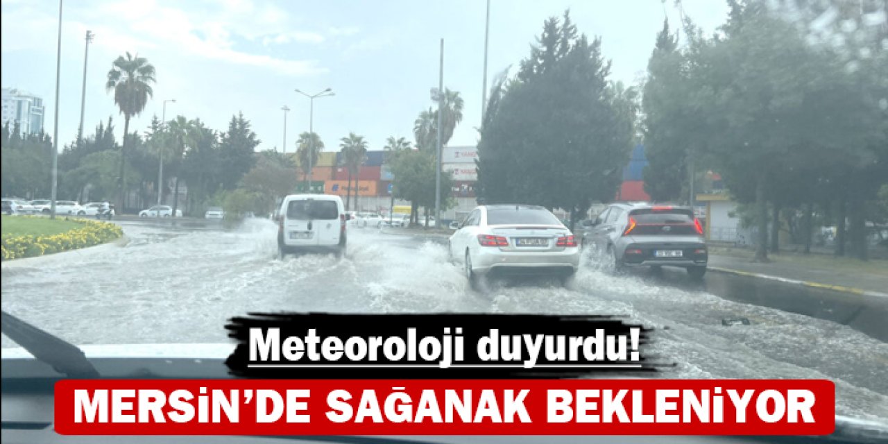 Mersin'de sağanak bekleniyor: Meteoroloji duyurdu