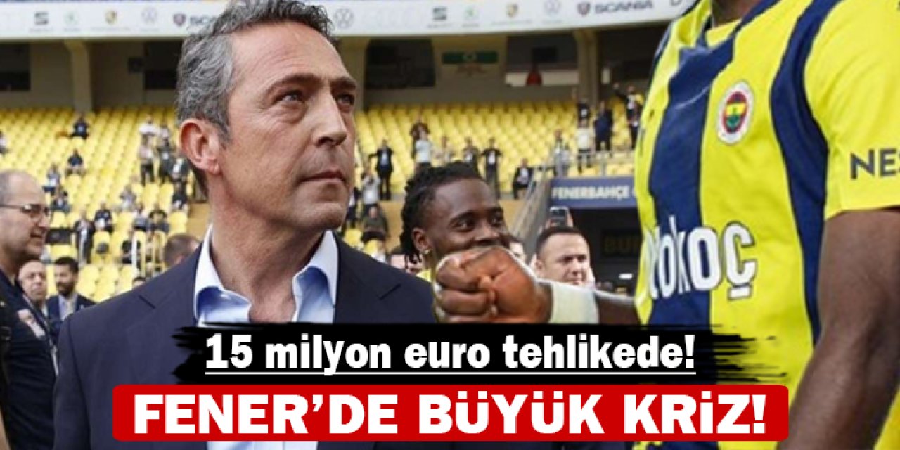 Fener'de büyük kriz: 15 milyon euro tehlikede