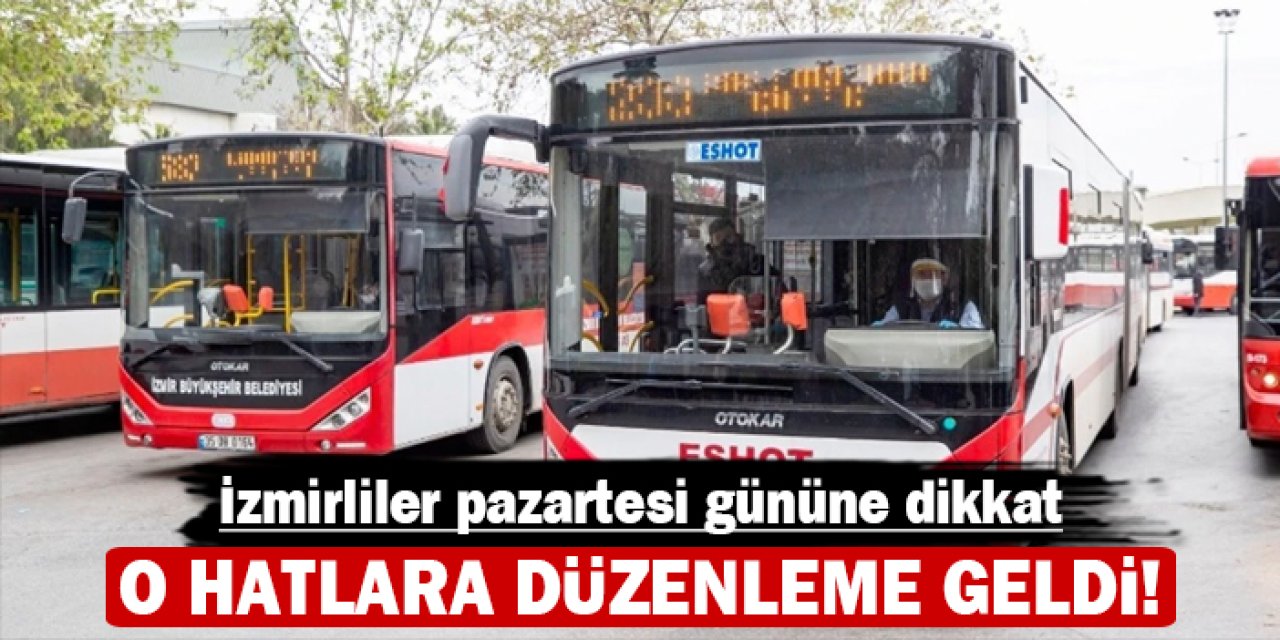 İzmirliler pazartesi gününe dikkat: O hatlara düzenleme geldi!