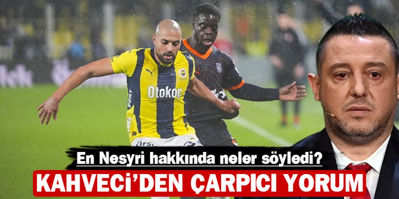 Kahveci'den çarpıcı yorum: En Nesyri hakkında neler söyledi?