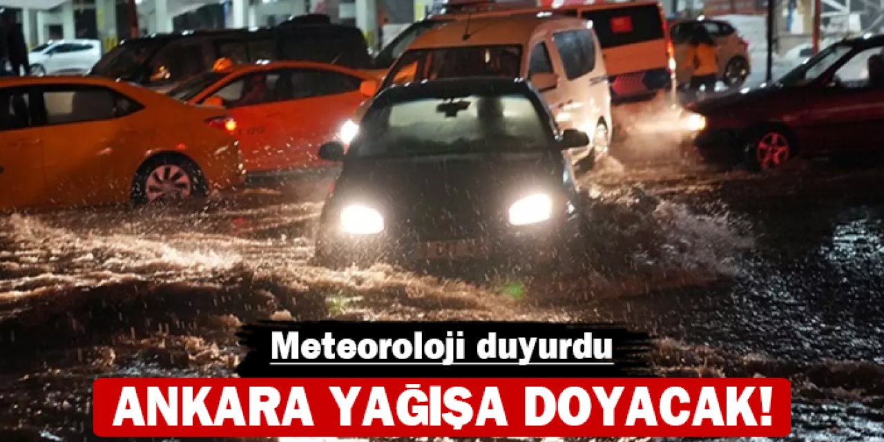 Meteoroloji duyurdu: Ankara yağışa doyacak!