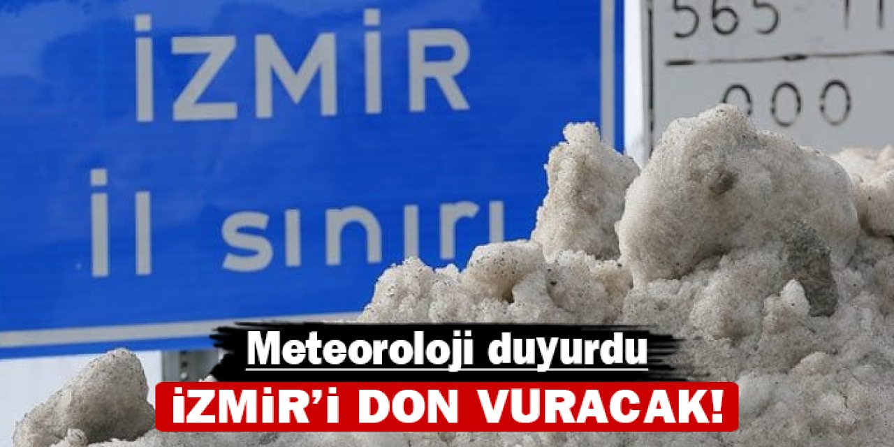 Meteoroloji duyurdu: İzmir'i don vuracak!