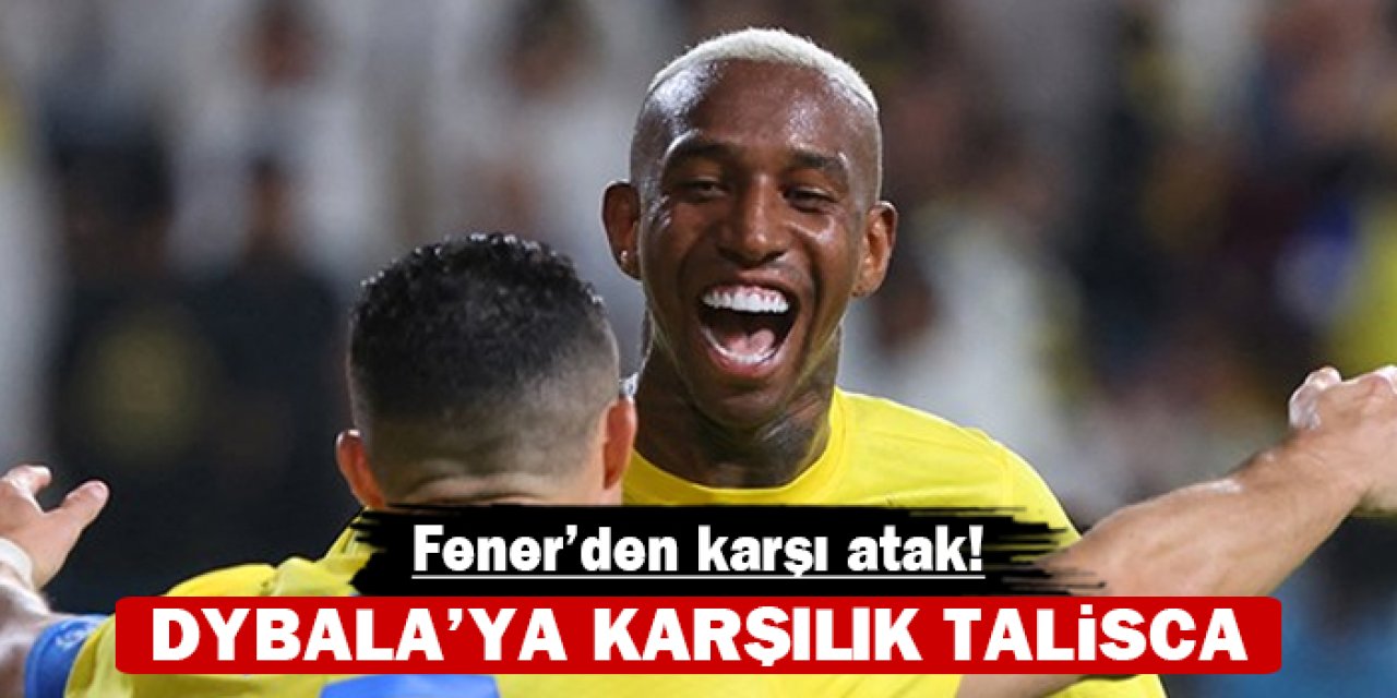 Fenerbahçe'den karşı atak: Dybala'ya karşılık Talisca!