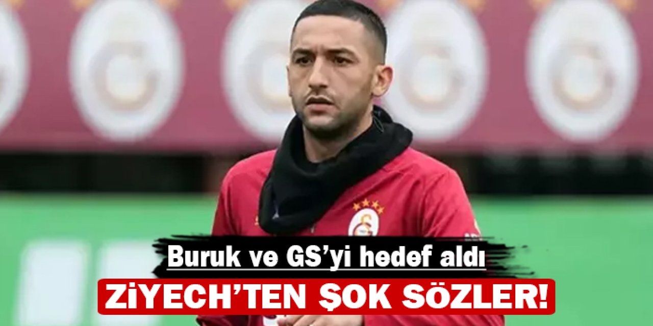 Ziyech'ten olay sözler: Buruk ve takımı hedef aldı