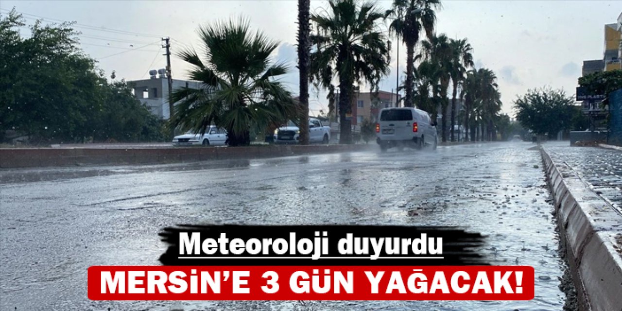 Meteoroloji duyurdu: Mersin'e 3 gün yağacak!