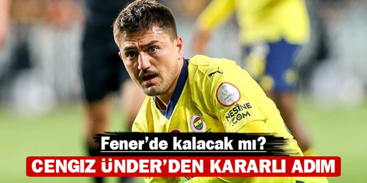 Cengiz Ünder'den kararlı adım: Fenerbahçe'de kalacak mı?