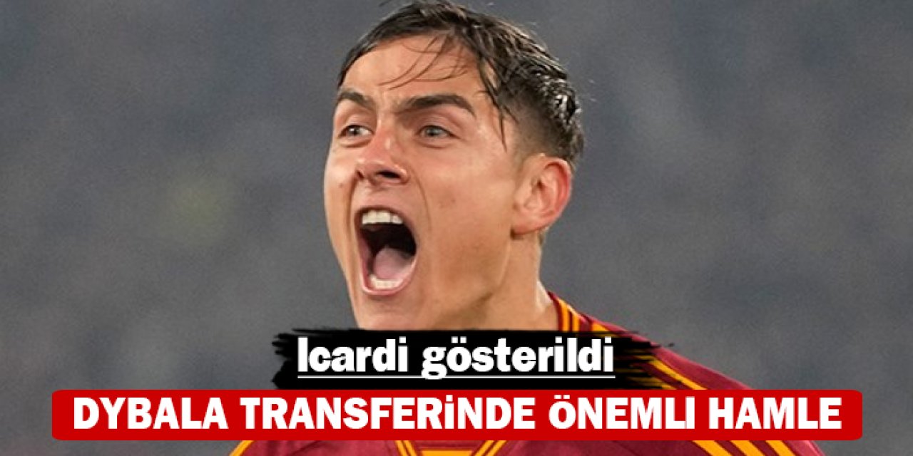 Dybala transferinde önemli hamle: Icardi gösterildi