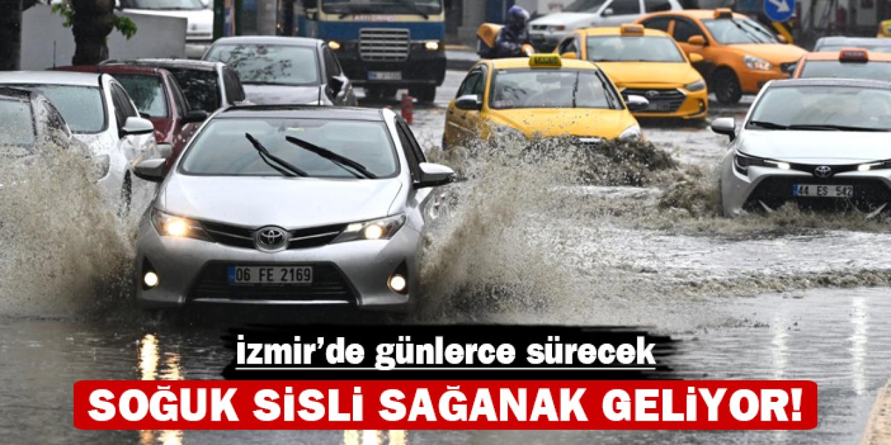 İzmir'de günlerce sürecek: Soğuk sisli sağanak geliyor!