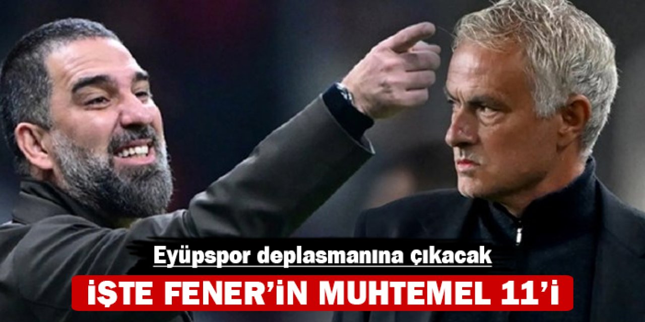 İşte Fenerbahçe'nin muhtemel 11'i: Eyüpspor'a konuk olacak