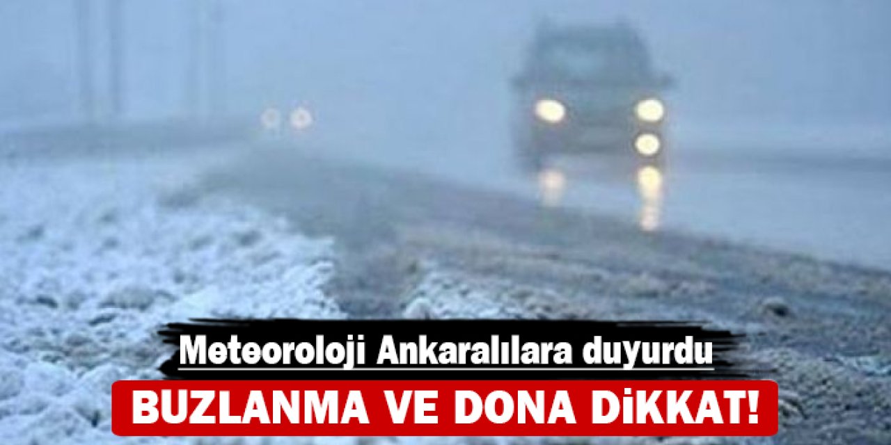 Meteoroloji Ankaralılara duyurdu: Buzlanma ve dona dikkat